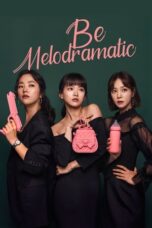 Nonton Film Be Melodramatic (2019) Terbaru